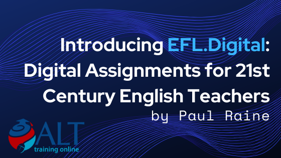 You are currently viewing Introducing EFL.Digital: Digital Assignments for 21st Century English Teachers by Paul Raine
